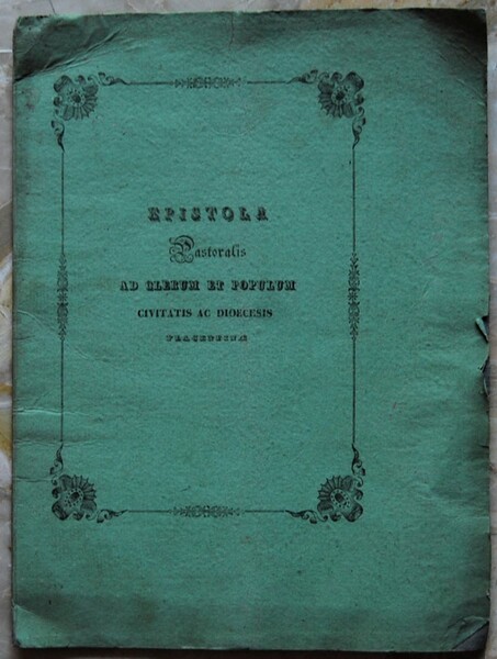 EPISTOLA PASTORALIS AD CLERUM ET POPULUM CIVITATIS AC DIOCESIS PLACENTINAE.