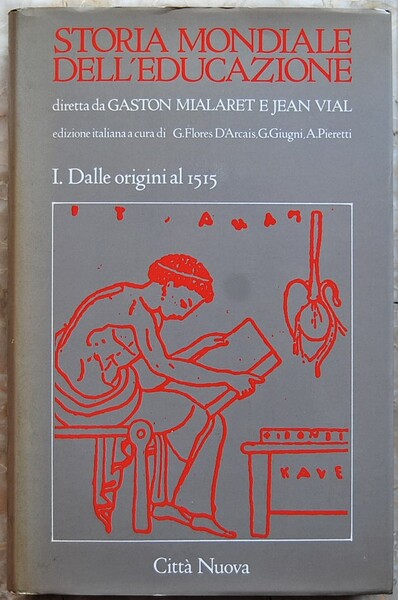 STORIA MONDIALE DELL'EDUCAZIONE. VOLUME I. DALLE ORIGINI AL 1515.