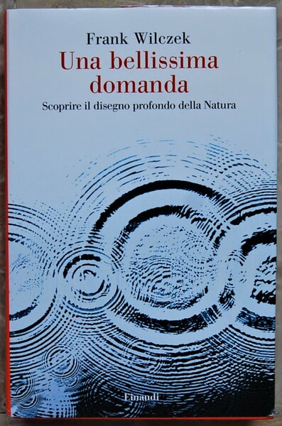UNA BELLISSIMA DOMANDA. SCOPRIRE IL DISEGNO PROFONDO DELLA NATURA.