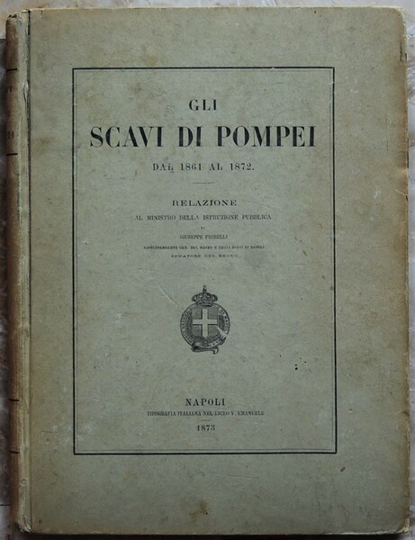GLI SCAVI DI POMPEI DAL 1861 AL 1872. RELAZIONE AL …