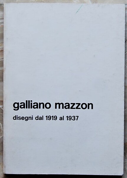 GALLIANO MAZZON. DISEGNI DAL 1919 AL 1937.