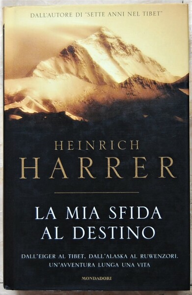 LA MIA SFIDA AL DESTINO. DALL'EIGER AL TIBET, DALL'ALASKA AL …