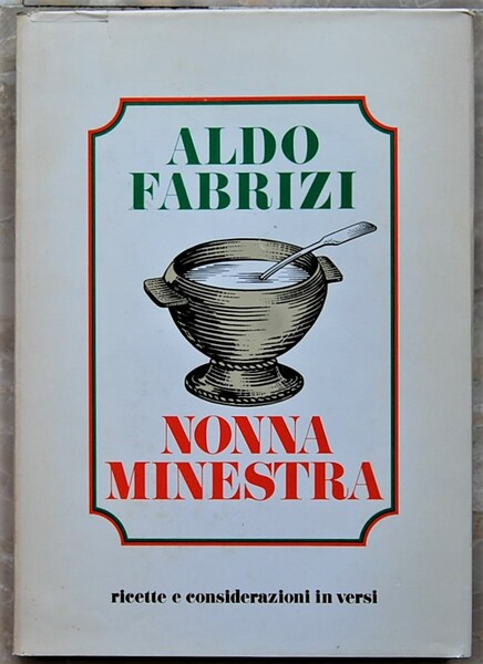 NONNA MINESTRA. RICETTE E CONSIDERAZIONI IN VERSI.