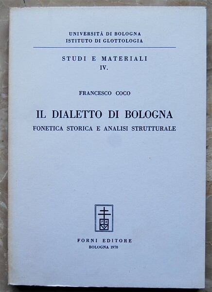 IL DIALETTO DI BOLOGNA. FONETICA STORICA E ANALISI STRUTTURALE.