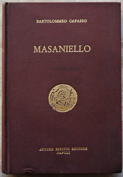 MASANIELLO. RICORDI DELLA STORIA E DELLA VITA NAPOLETANA NEL SECOLO …