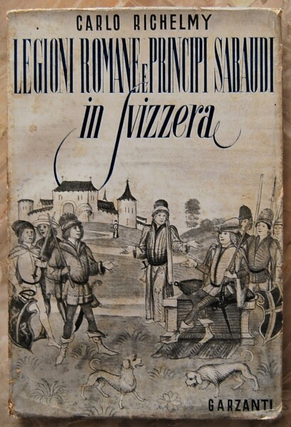 LEGIONI ROMANE E PRINCIPI SABAUDI IN SVIZZERA.
