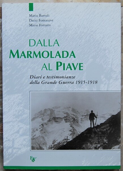 DALLA MARMOLADA AL PIAVE. DIARI E TESTIMONIANZE DELLA GRANDE GUERRA …