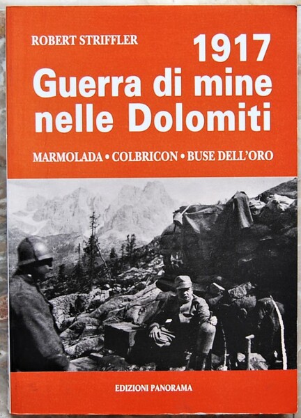 GUERRA DI MINE NELLE DOLOMITI. MARMOLADA, COLBRICON, BUSE DELL'ORO, COSTABELLA, …