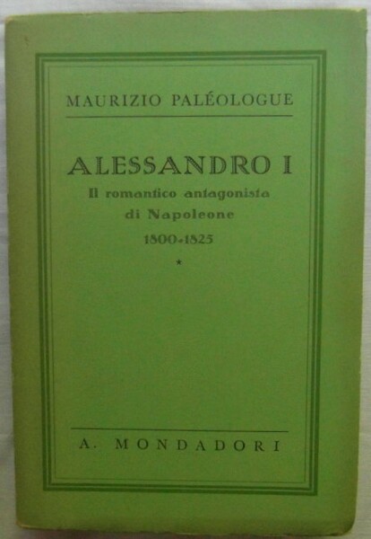 ALESSANDRO I. IL ROMANTICO ANTAGONISTA DI NAPOLEONE. (1800 ? 1825).