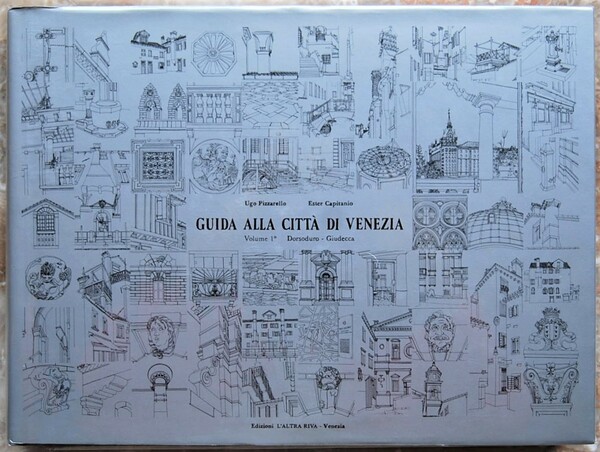 GUIDA ALLA CITTA' DI VENEZIA. VOLUME 1: DORSODURO, GIUDECCA.