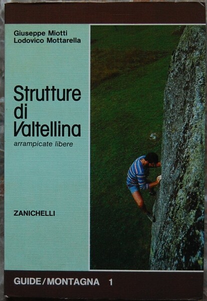 STRUTTURE DI VALTELLINA. ARRAMPICATE LIBERE.