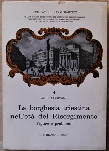 LA BORGHESIA TRIESTINA NELL'ETA' DEL RISORGIMENTO. FIGURE E PROBLEMI.