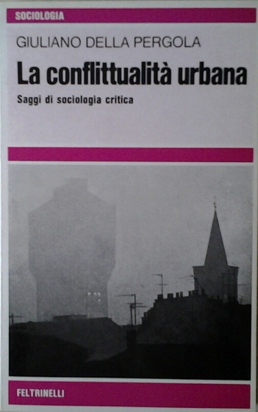 LA CONFLITTUALITÀ URBANA. Saggi di sociologia critica.