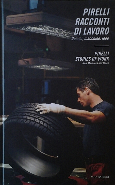 PIRELLI RACCONTI DI LAVORO. UOMINI, MACCHINE, IDEE | PIRELLI STORIES …
