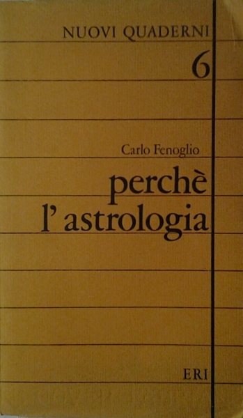 PERCHE' L'ASTROLOGIA. INDAGINE SULLE RAGIONI PER CUI TORNIAMO A INTERROGARE …