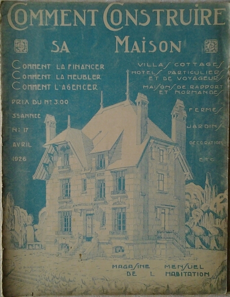 COMMENT CONSTRUIRE SA MAISON. MAGAZINE MENSUEL DE L'HABITATION. AVRIL 1926 …