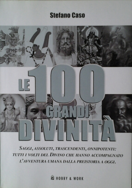 LE 100 GRANDI DIVINITA'. SAGGI, ASSOLUTI, TRASCENDENTI, ONNIPOTENTI: TUTTI I …