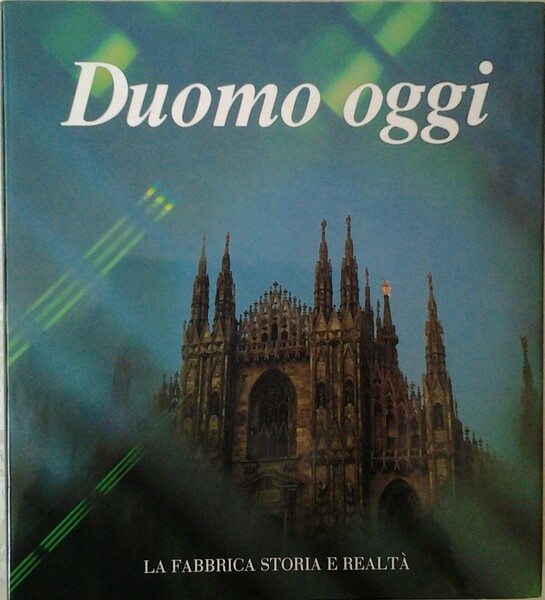 DUOMO OGGI. LA FABBRICA STORIA E REALTA'.