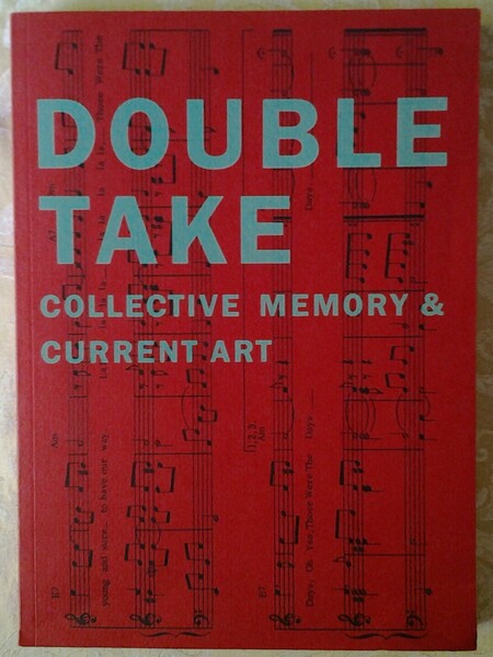 DOUBLETAKE. COLLECTIVE MEMORY & CURRENT ART.