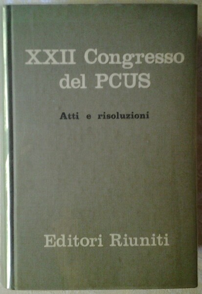 XXII CONGRESSO DEL PARTITO COMUNISTA DELL'UNIONE SOVIETICA ATTI E RISOLUZIONI.