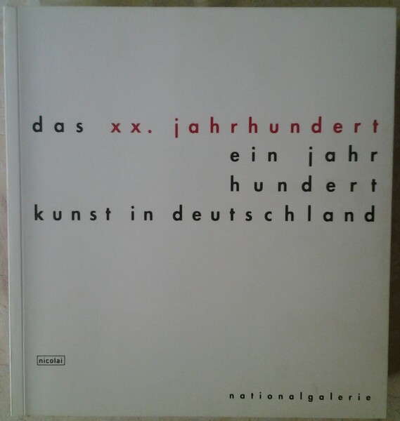 DAS XX. JAHRHUNDERT EIN JAHR HUNDERT KUNST IN DEUTSCHLAND.