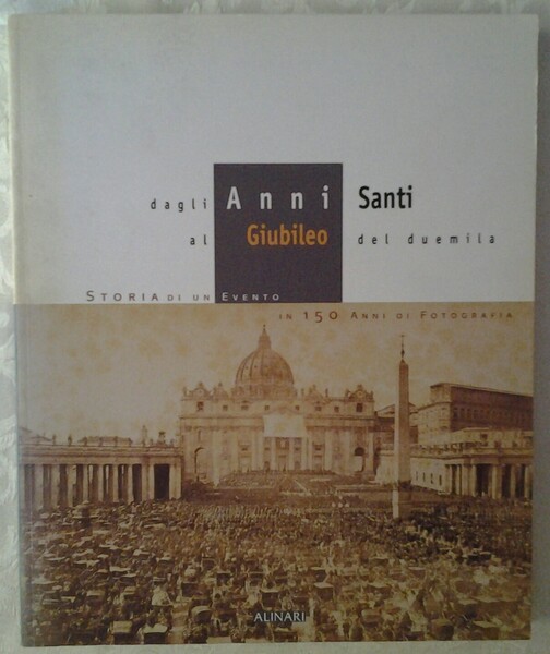DAGLI ANNI SANTI AL GIUBILEO DEL DUEMILA. STORIA DI UN …