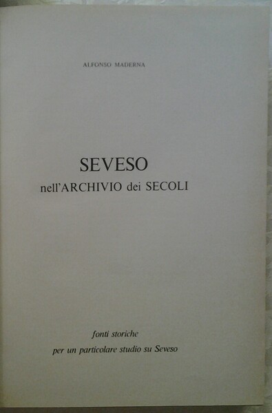 SEVESO NELL'ARCHIVIO DEI SECOLI. FONTI STORICHE PER UN PARTICOLARE STUDIO …