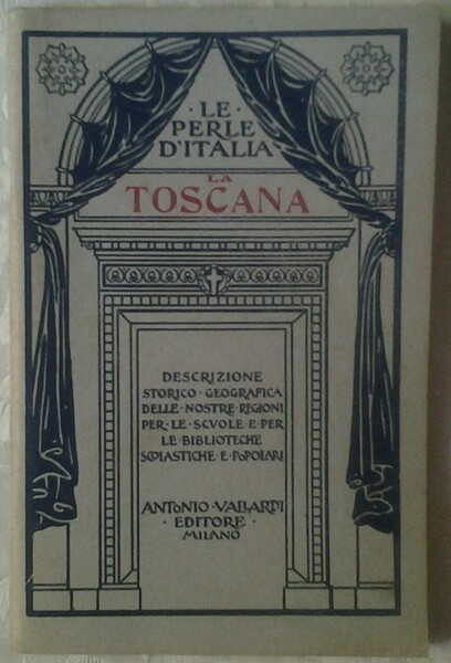 LA TOSCANA. DESCRIZIONE STORICO-GEOGRAFICA DELLE NOSTRE REGIONI.