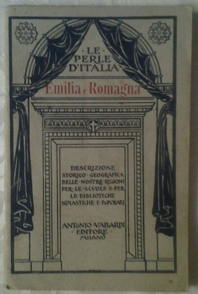 EMILIA E ROMAGNA. DESCRIZIONE STORICO-GEOGRAFICA DELLE NOSTRE REGIONI.