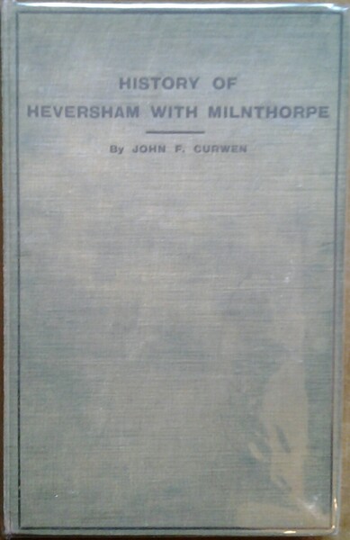 THE ANCIENT PARISH OF HEVERSHAM, WITH MILNTHORPE INCLUDING THE HAMLETS …
