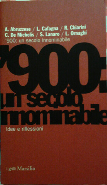 900 UN SECOLO INNOMINABILE. Idee e riflessioni.