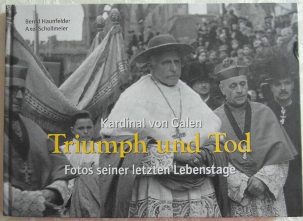 KARDINAL VON GALEN . TRIUMPH UND TOD. FOTOS SEINER LETZTEN …