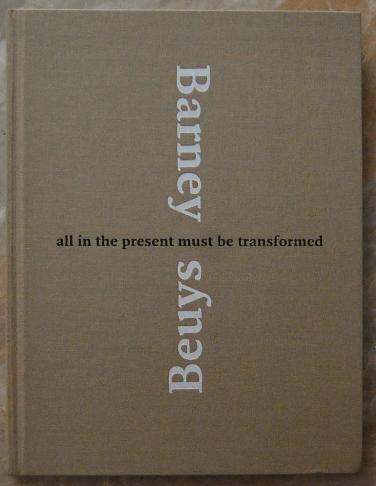 BARNEY BEUYS. ALL IN THE PRESENT MUST BE TRANSFORMED.