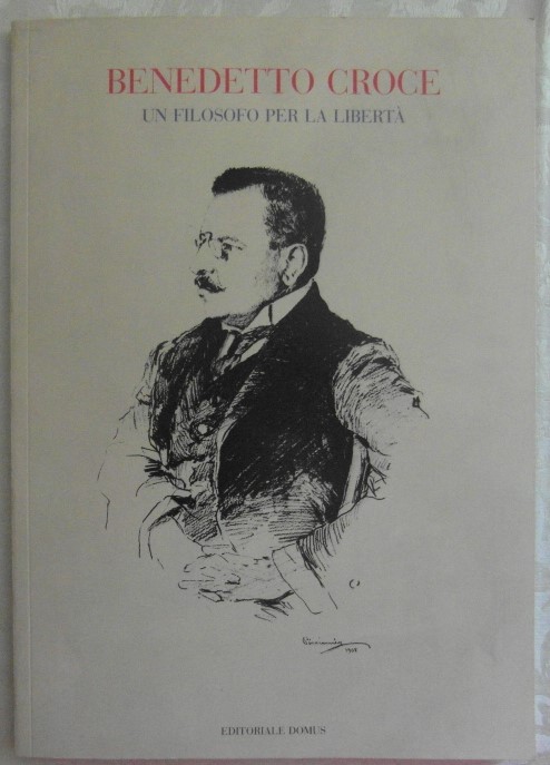 BENEDETTO CROCE. UN FILOSOFO PER LA LIBERTA'.