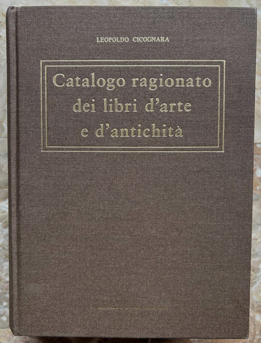 CATALOGO RAGIONATO DEI LIBRI D'ARTE E D'ANTICHITA' POSSEDUTI DAL CONTE …