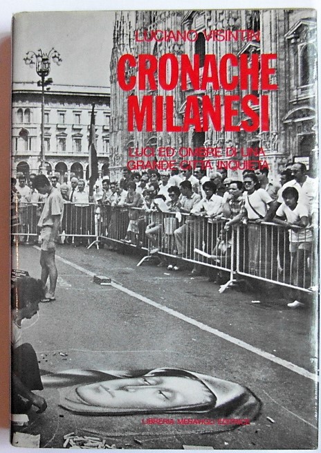 CRONACHE MILANESI. LUCI ED OMBRE DI UNA GRANDE CITTA' INQUIETA.