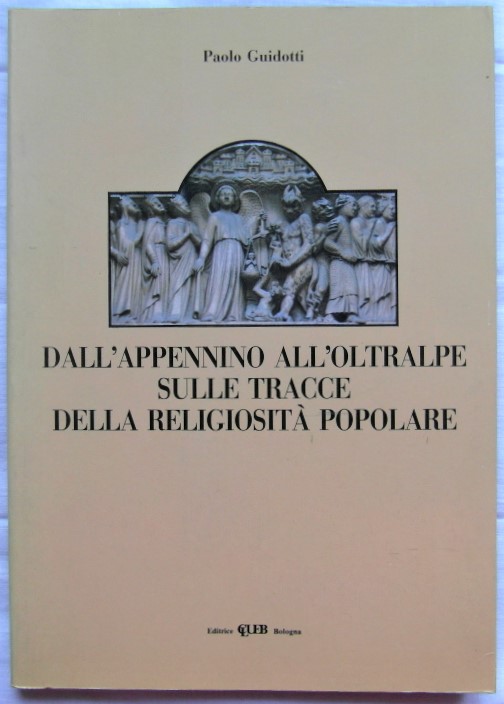 DALL'APPENNINO ALL'OLTRALPE. SULLE TRACCE DELLA RELIGIOSITA' POPOLARE.