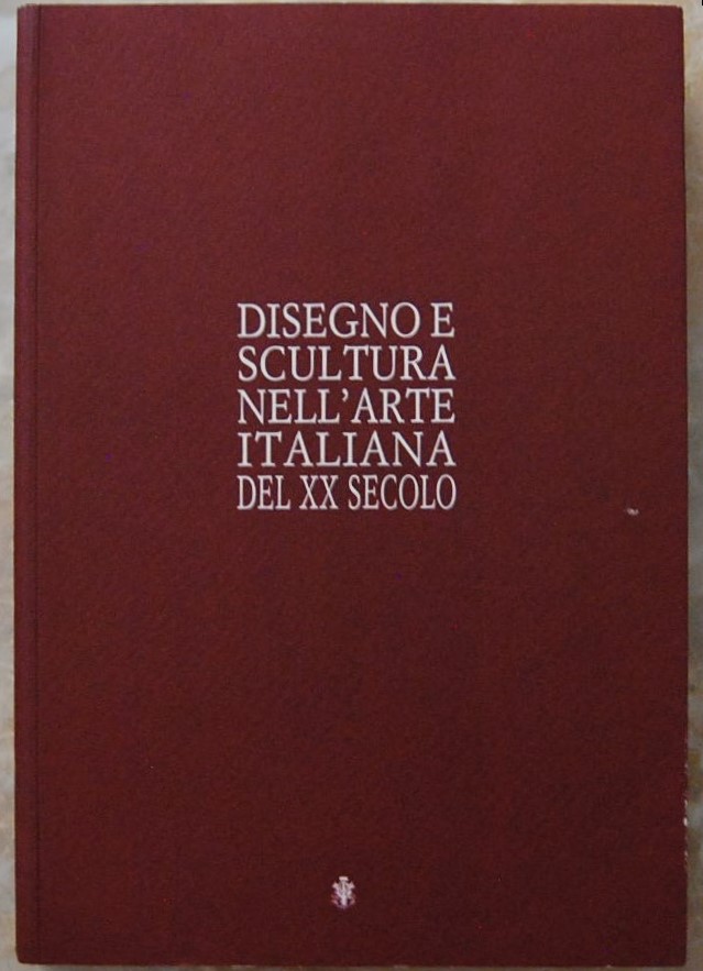 DISEGNO E SCULTURA NELL'ARTE ITALIANA DEL XX SECOLO.