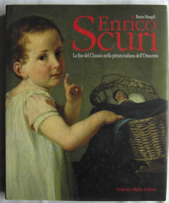 ENRICO SCURI. LA FINE DEL CLASSICO NELLA PITTURA ITALIANA DELL'OTTOCENTO.