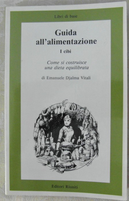 GUIDA ALL'ALIMENTAZIONE. I CIBI. COME SI COSTRUISCE UNA DIETA EQUILIBRATA.