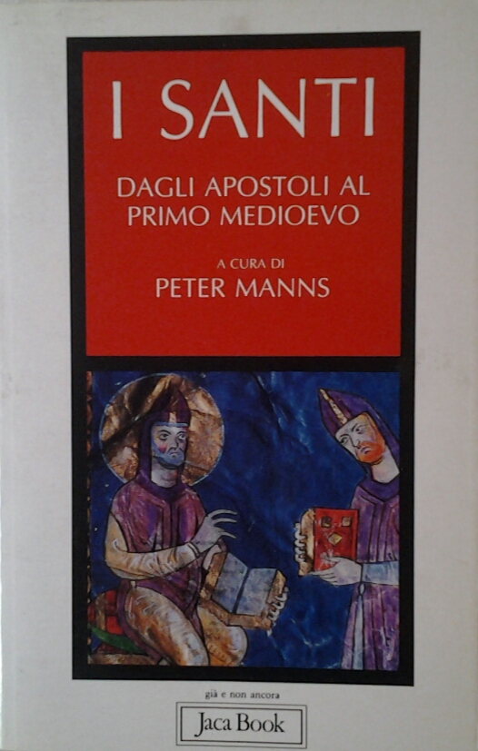 I SANTI. VOL. I: DAGLI APOSTOLI AL PRIMO MEDIOEVO.