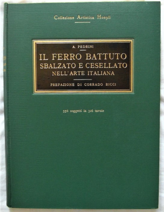 IL FERRO BATTUTO SBALZATO E CESELLATO NELL'ARTE ITALIANA.