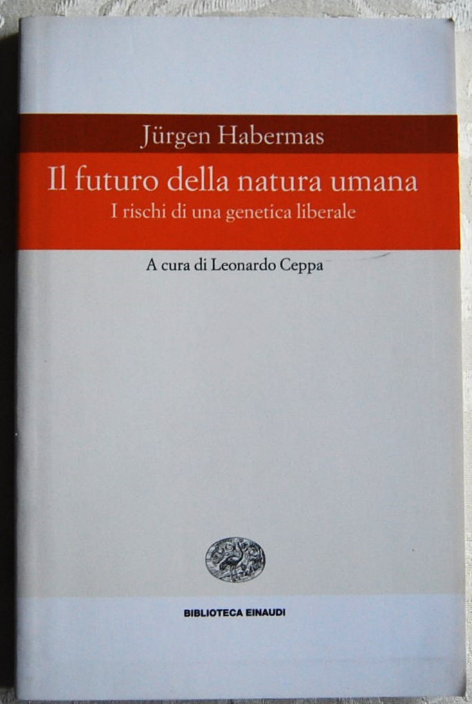 IL FUTURO DELLA NATURA UMANA. I RISCHI DI UNA GENETICA …