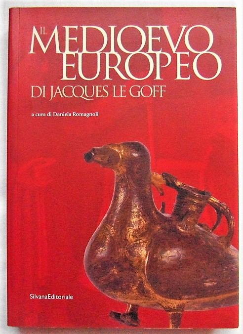 IL MEDIOEVO EUROPEO DI JACQUES LE GOFF.