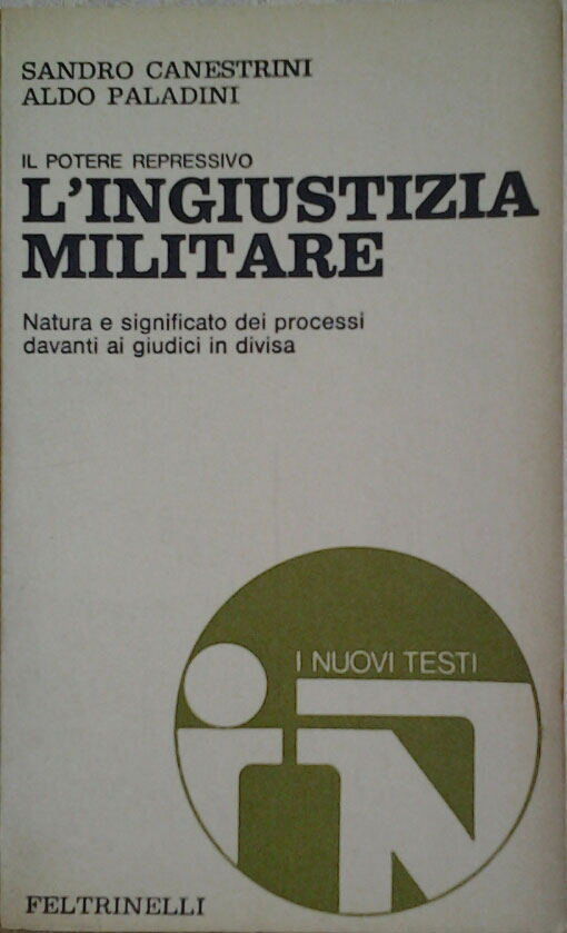 IL POTERE REPRESSIVO. L'INGIUSTIZIA MILITARE. Natura e significato dei processi …