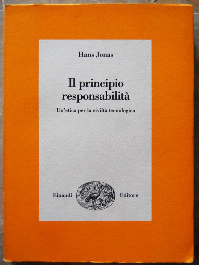 IL PRINCIPIO RESPONSABILTA'. UN'ETICA PER LA CIVILTA' TECNOLOGICA.