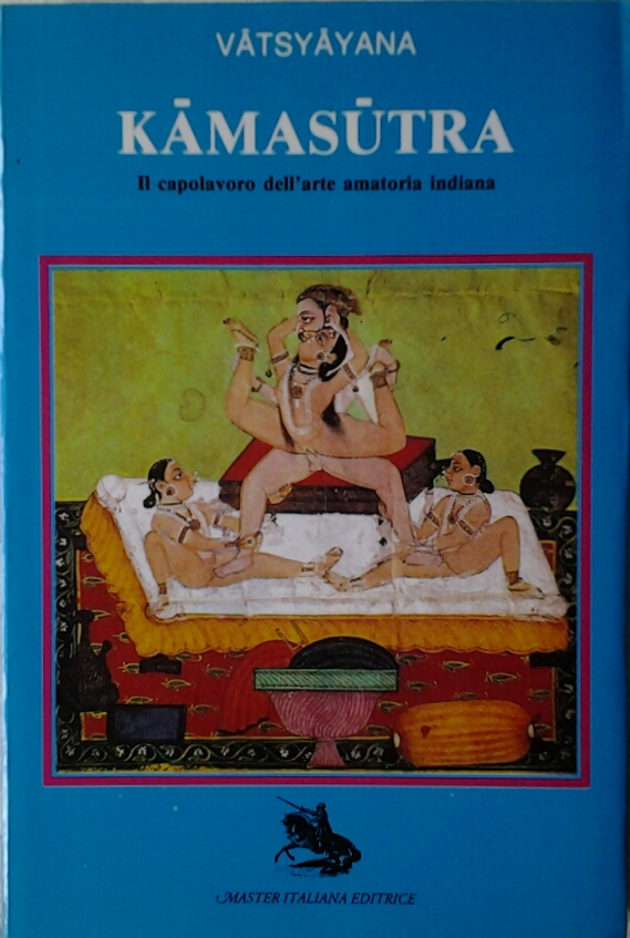 KAMASUTRA. IL CAPOLAVORO DELL' ARTE AMATORIA INDIANA.