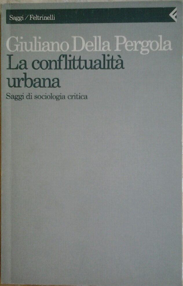 LA CONFLITTUALITÀ URBANA. Saggi di sociologia critica.