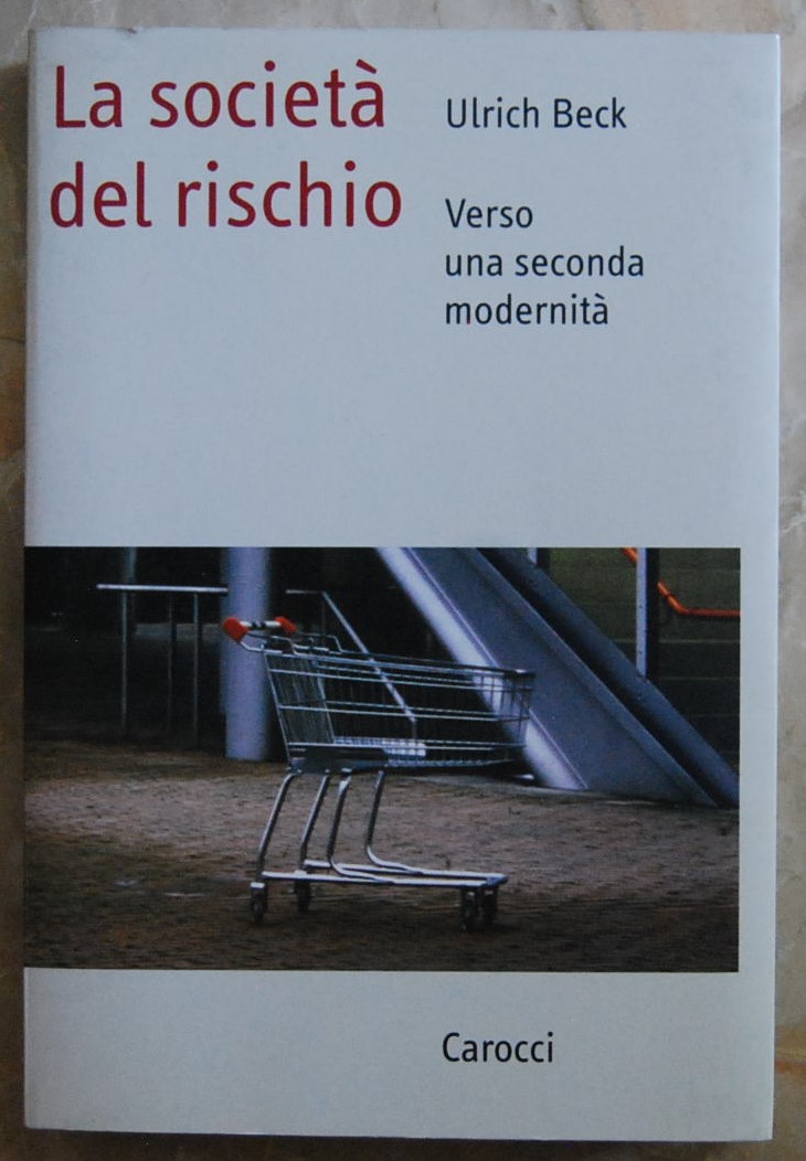 LA SOCIETA' DEL RISCHIO. VERSO UNA SECONDA MODERNITA'.