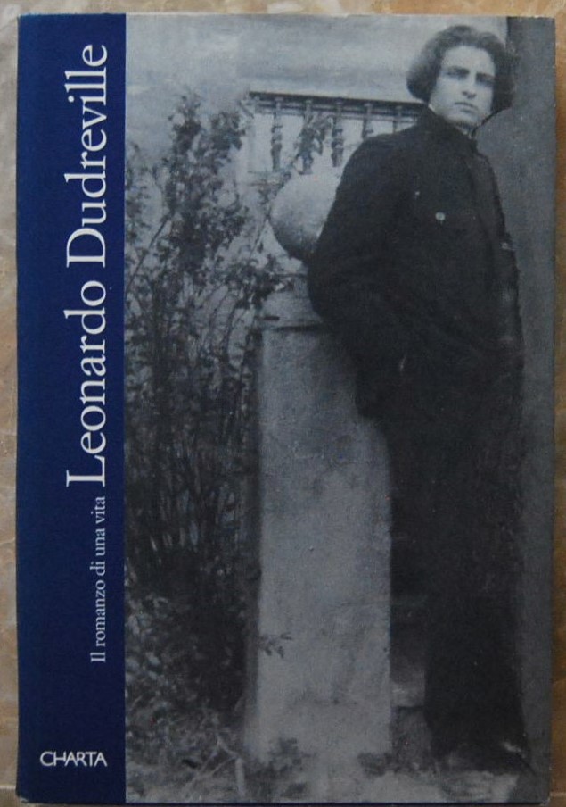 LEONARDO DUDREVILLE. IL ROMANZO DI UNA VITA.